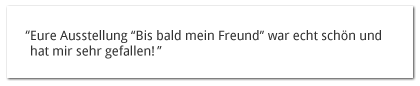 Feedback zu unserer Ausstellung